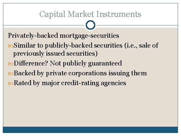 Capital Market Instruments Privately-backed mortgage-securities Similar to publicly-backed securities (i. e. , sale of