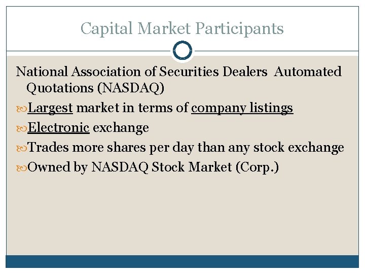 Capital Market Participants National Association of Securities Dealers Automated Quotations (NASDAQ) Largest market in