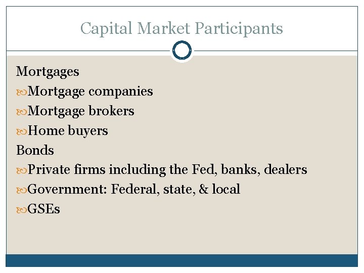 Capital Market Participants Mortgage companies Mortgage brokers Home buyers Bonds Private firms including the