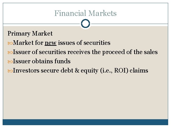 Financial Markets Primary Market for new issues of securities Issuer of securities receives the