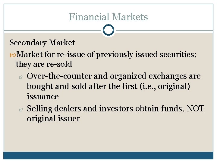 Financial Markets Secondary Market for re-issue of previously issued securities; they are re-sold Over-the-counter