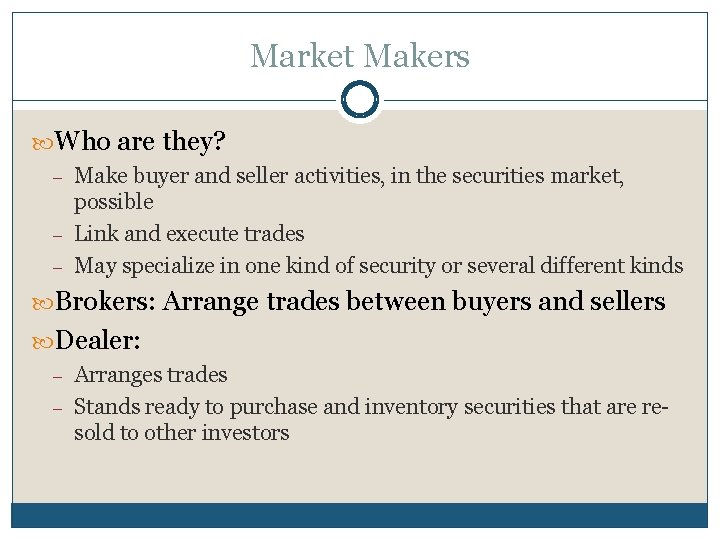 Market Makers Who are they? – – – Make buyer and seller activities, in