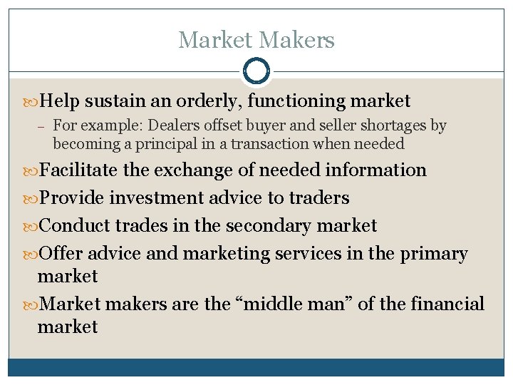 Market Makers Help sustain an orderly, functioning market – For example: Dealers offset buyer