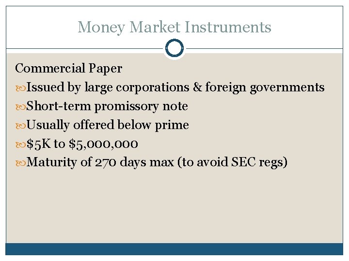 Money Market Instruments Commercial Paper Issued by large corporations & foreign governments Short-term promissory