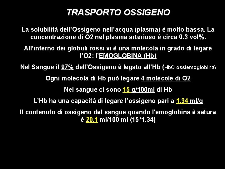 TRASPORTO OSSIGENO La solubilità dell’Ossigeno nell’acqua (plasma) è molto bassa. La concentrazione di O