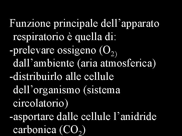 Funzione principale dell’apparato respiratorio è quella di: -prelevare ossigeno (O 2) dall’ambiente (aria atmosferica)