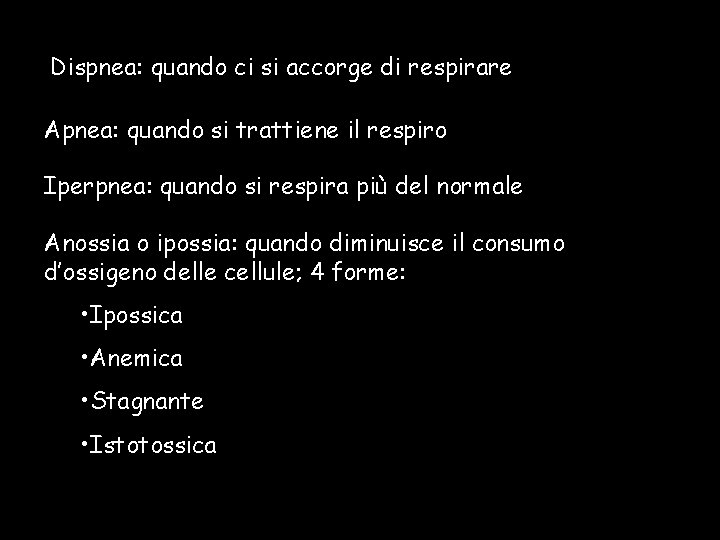 Dispnea: quando ci si accorge di respirare Apnea: quando si trattiene il respiro Iperpnea: