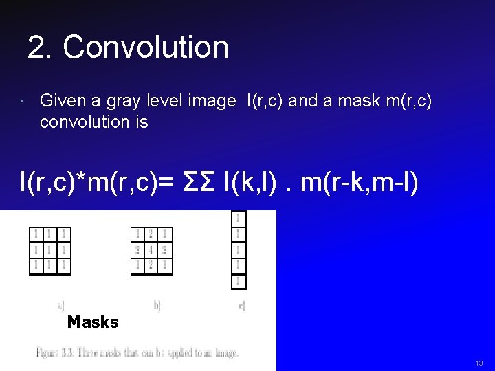 2. Convolution Given a gray level image I(r, c) and a mask m(r, c)