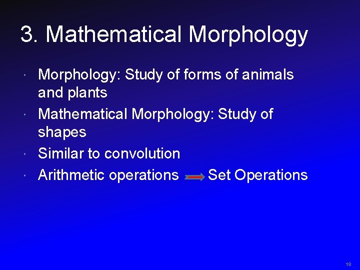 3. Mathematical Morphology: Study of forms of animals and plants Mathematical Morphology: Study of