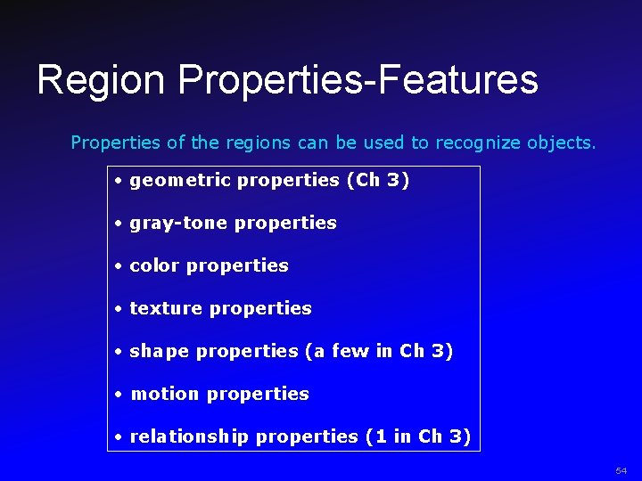 Region Properties-Features Properties of the regions can be used to recognize objects. • geometric