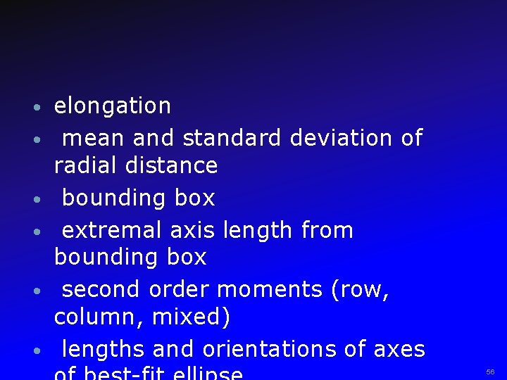  • • • elongation mean and standard deviation of radial distance bounding box