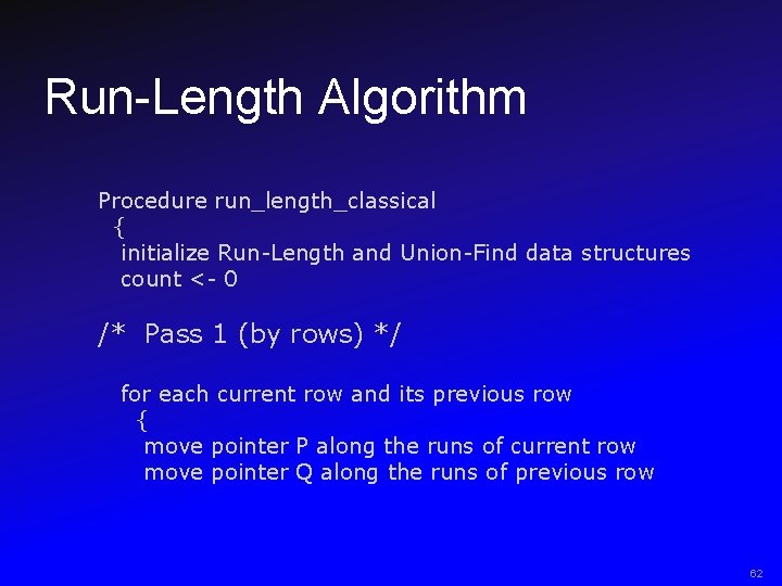 Run-Length Algorithm Procedure run_length_classical { initialize Run-Length and Union-Find data structures count <- 0