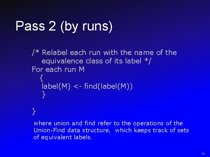 Pass 2 (by runs) /* Relabel each run with the name of the equivalence