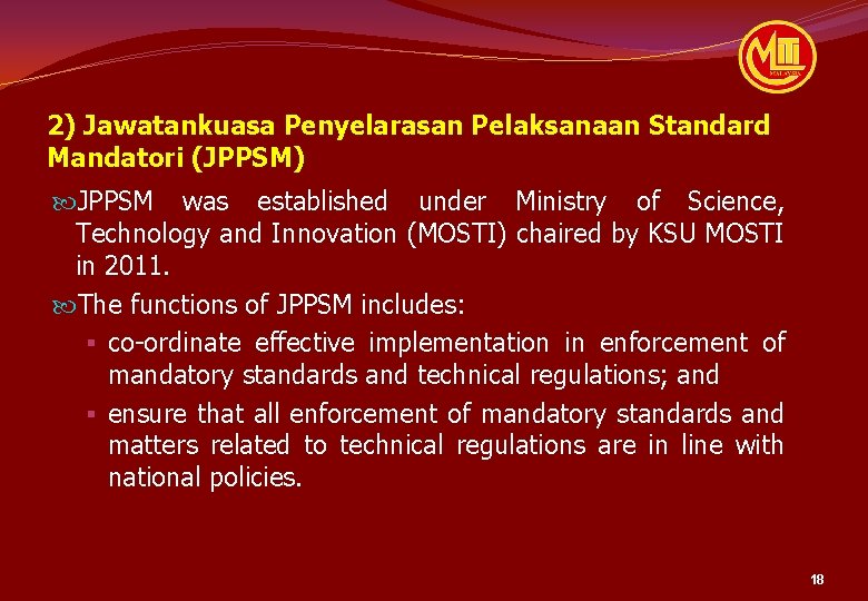 2) Jawatankuasa Penyelarasan Pelaksanaan Standard Mandatori (JPPSM) JPPSM was established under Ministry of Science,