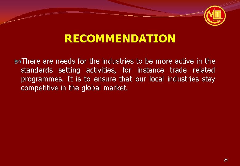 RECOMMENDATION There are needs for the industries to be more active in the standards