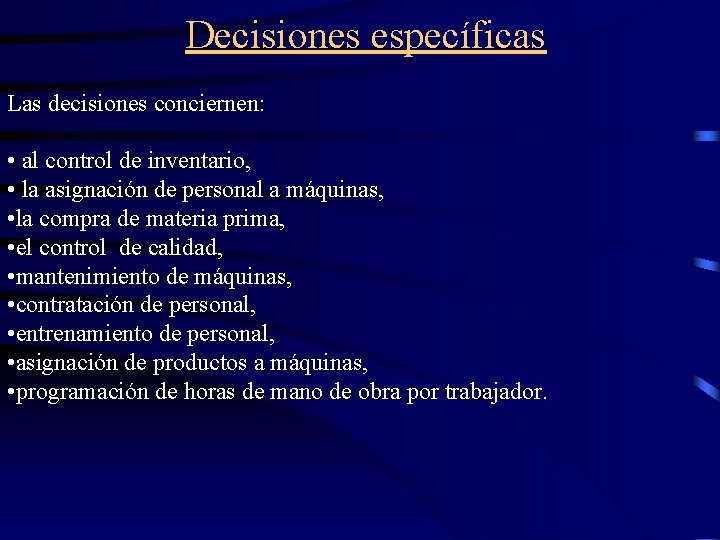 Decisiones específicas Las decisiones conciernen: • al control de inventario, • la asignación de