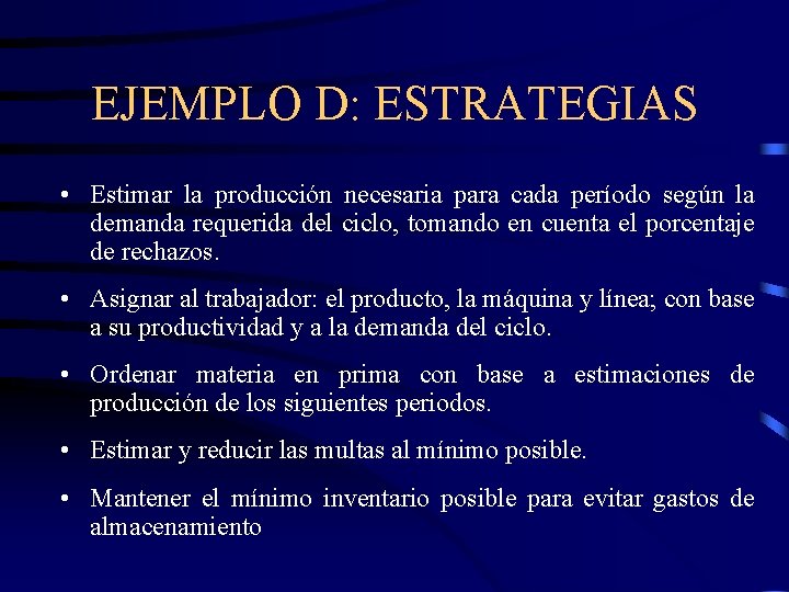 EJEMPLO D: ESTRATEGIAS • Estimar la producción necesaria para cada período según la demanda