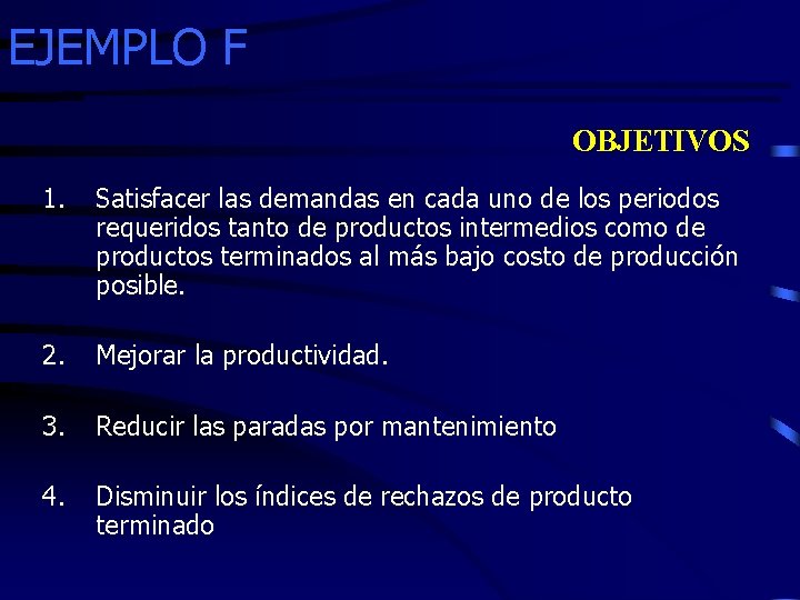 EJEMPLO F OBJETIVOS 1. Satisfacer las demandas en cada uno de los periodos requeridos