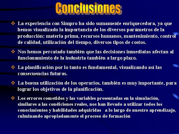 v La experiencia con Simpro ha sido sumamente enriquecedora, ya que hemos visualizado la