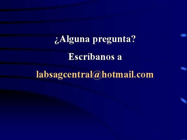 ¿Alguna pregunta? Escríbanos a labsagcentral@hotmail. com 