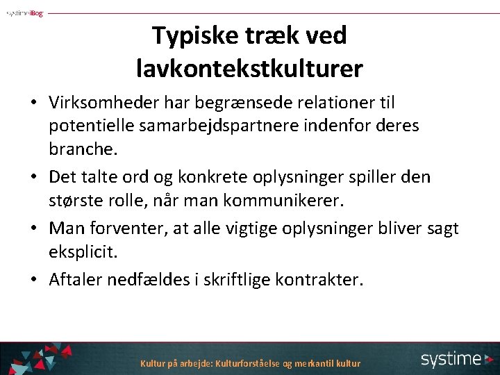 Typiske træk ved lavkontekstkulturer • Virksomheder har begrænsede relationer til potentielle samarbejdspartnere indenfor deres