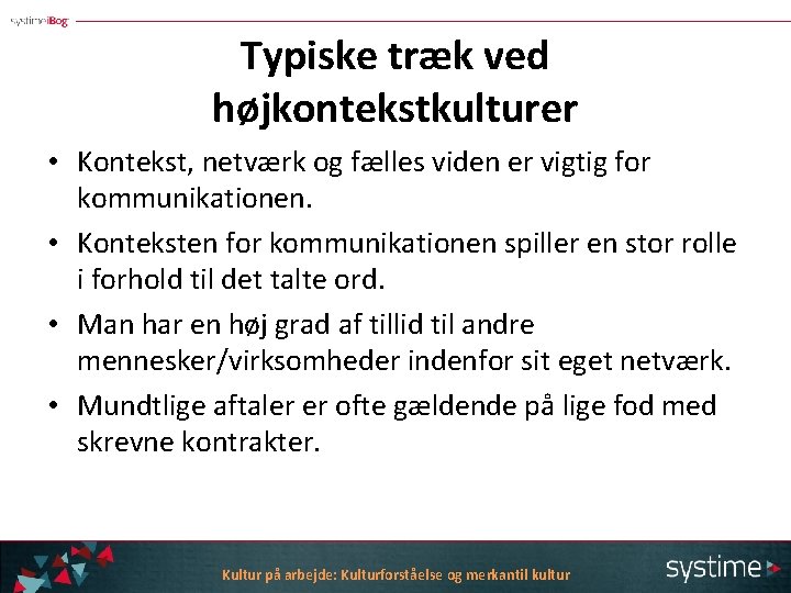 Typiske træk ved højkontekstkulturer • Kontekst, netværk og fælles viden er vigtig for kommunikationen.