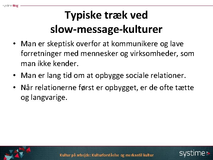 Typiske træk ved slow-message-kulturer • Man er skeptisk overfor at kommunikere og lave forretninger