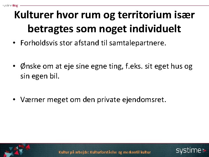 Kulturer hvor rum og territorium især betragtes som noget individuelt • Forholdsvis stor afstand
