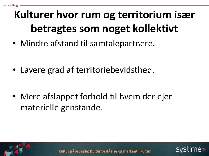 Kulturer hvor rum og territorium især betragtes som noget kollektivt • Mindre afstand til