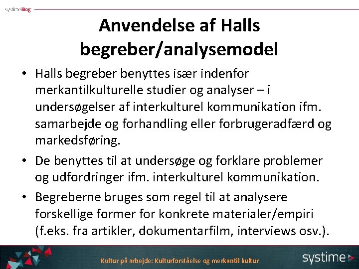 Anvendelse af Halls begreber/analysemodel • Halls begreber benyttes især indenfor merkantilkulturelle studier og analyser