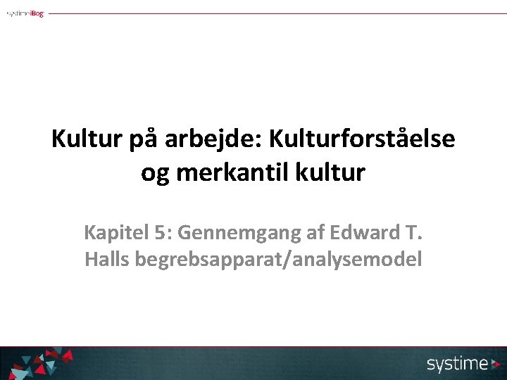 Kultur på arbejde: Kulturforståelse og merkantil kultur Kapitel 5: Gennemgang af Edward T. Halls