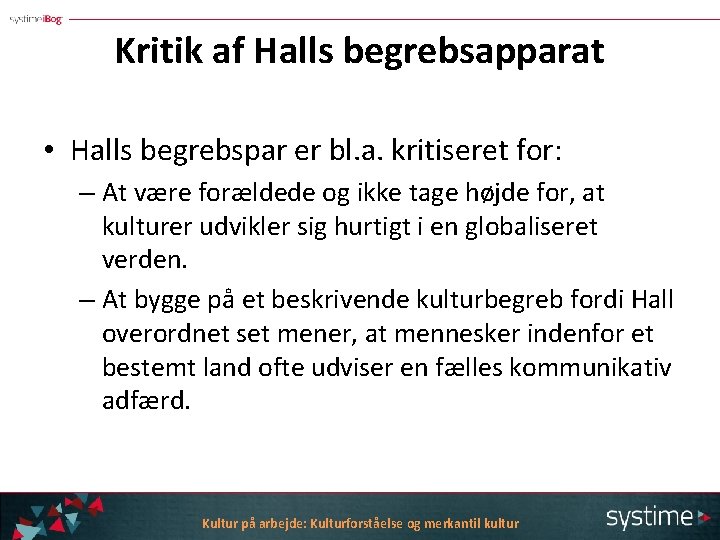 Kritik af Halls begrebsapparat • Halls begrebspar er bl. a. kritiseret for: – At