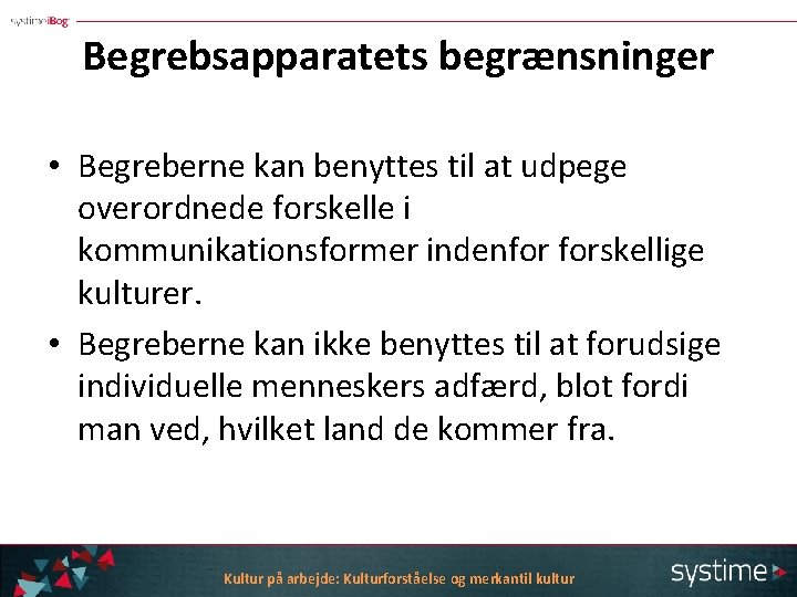 Begrebsapparatets begrænsninger • Begreberne kan benyttes til at udpege overordnede forskelle i kommunikationsformer indenfor