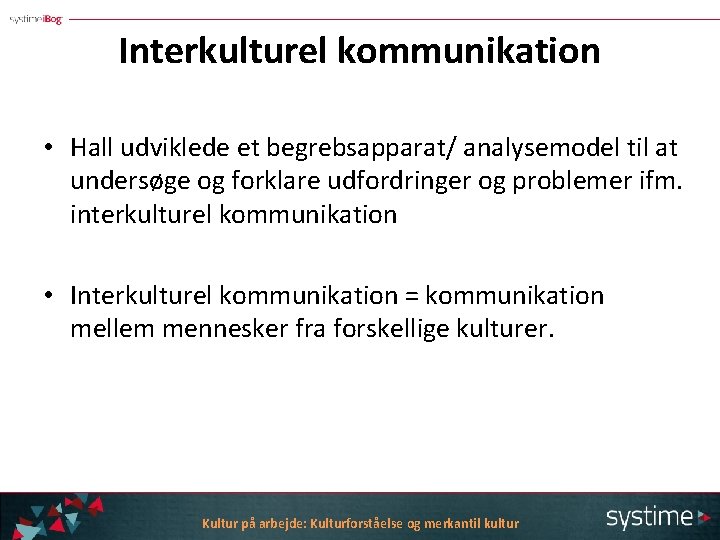 Interkulturel kommunikation • Hall udviklede et begrebsapparat/ analysemodel til at undersøge og forklare udfordringer