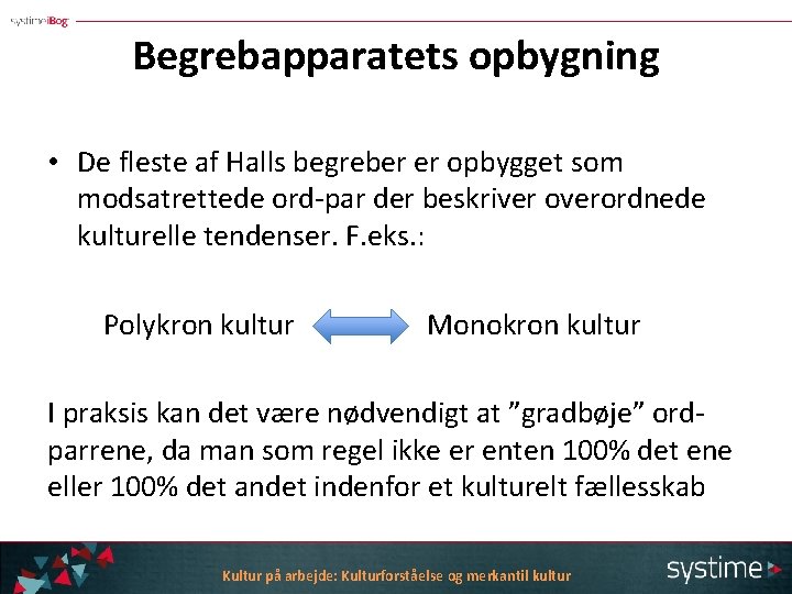 Begrebapparatets opbygning • De fleste af Halls begreber er opbygget som modsatrettede ord-par der