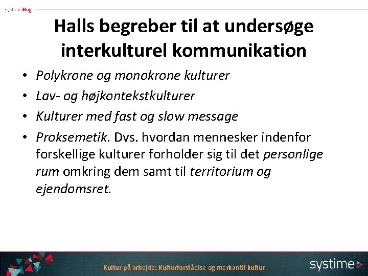 Halls begreber til at undersøge interkulturel kommunikation • • Polykrone og monokrone kulturer Lav-