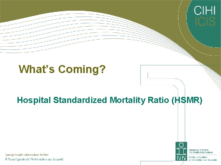 What’s Coming? Hospital Standardized Mortality Ratio (HSMR) 