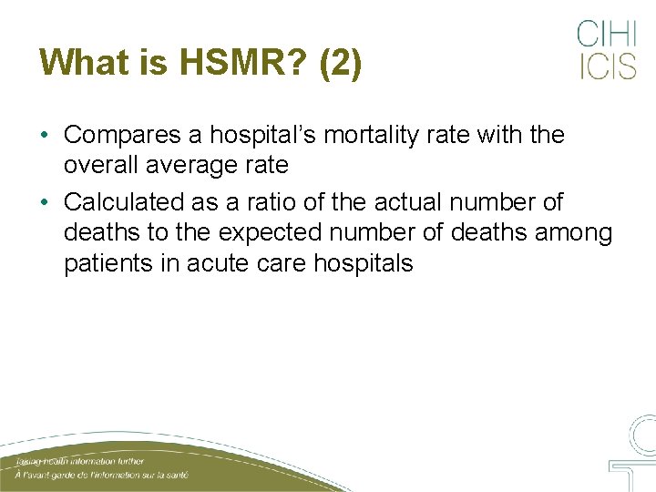 What is HSMR? (2) • Compares a hospital’s mortality rate with the overall average What is HSMR? (2) • Compares a hospital’s mortality rate with the overall average