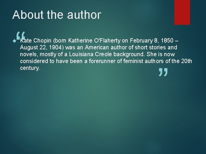 About the author “ Kate Chopin (born Katherine O'Flaherty on February 8, 1850 –