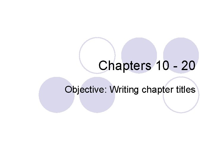 Chapters 10 - 20 Objective: Writing chapter titles 