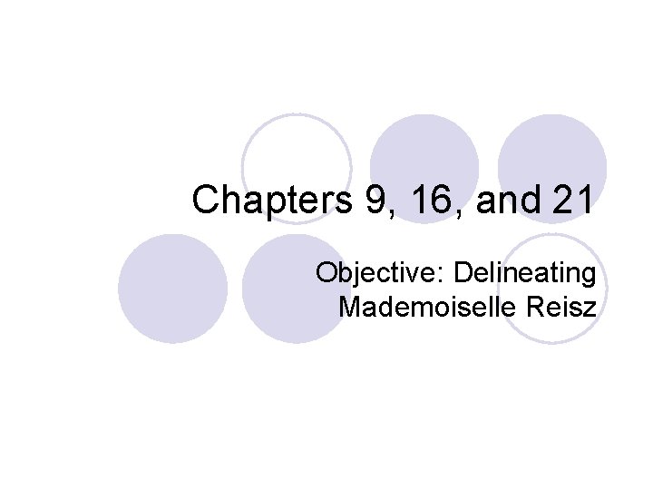Chapters 9, 16, and 21 Objective: Delineating Mademoiselle Reisz 