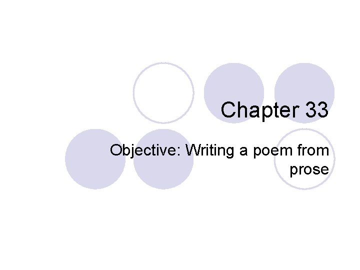 Chapter 33 Objective: Writing a poem from prose 