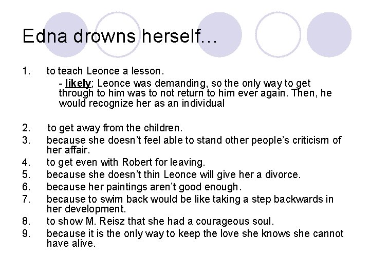 Edna drowns herself… 1. to teach Leonce a lesson. - likely; Leonce was demanding,