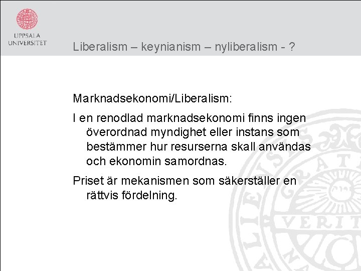 Liberalism – keynianism – nyliberalism - ? Marknadsekonomi/Liberalism: I en renodlad marknadsekonomi finns ingen