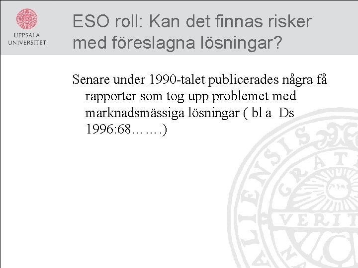 ESO roll: Kan det finnas risker med föreslagna lösningar? Senare under 1990 -talet publicerades