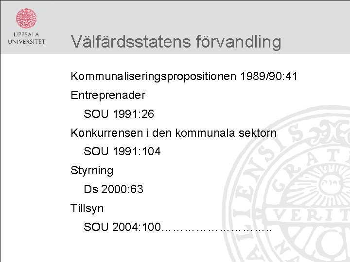 Välfärdsstatens förvandling Kommunaliseringspropositionen 1989/90: 41 Entreprenader SOU 1991: 26 Konkurrensen i den kommunala sektorn