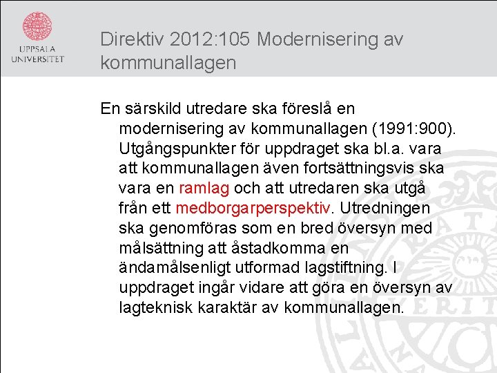 Direktiv 2012: 105 Modernisering av kommunallagen En särskild utredare ska föreslå en modernisering av