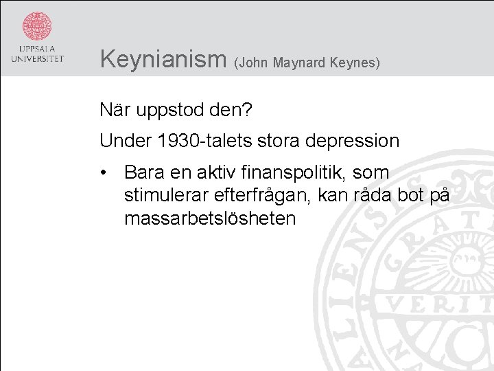 Keynianism (John Maynard Keynes) När uppstod den? Under 1930 -talets stora depression • Bara