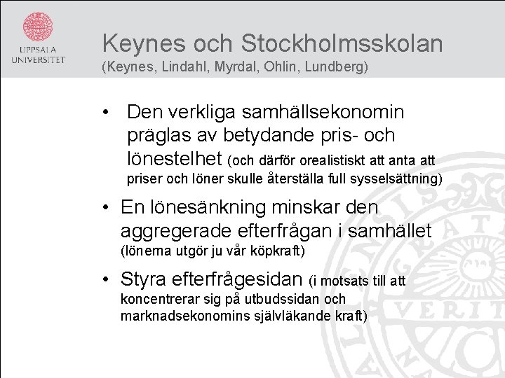 Keynes och Stockholmsskolan (Keynes, Lindahl, Myrdal, Ohlin, Lundberg) • Den verkliga samhällsekonomin präglas av