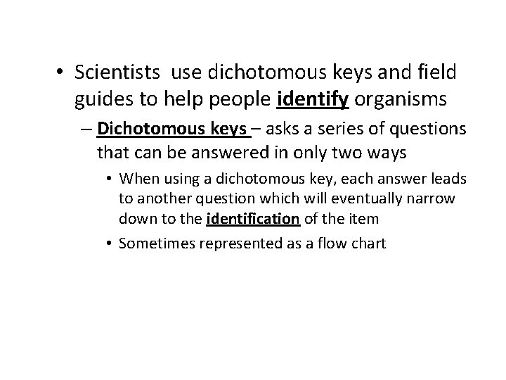  • Scientists use dichotomous keys and field guides to help people identify organisms